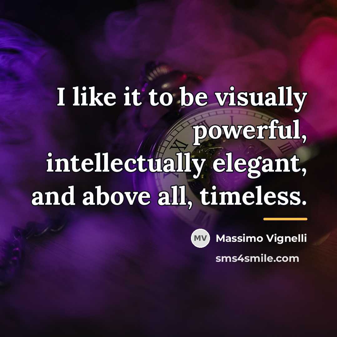 “I like it to be visually powerful, intellectually elegant, and…” quote by Massimo Vignelli