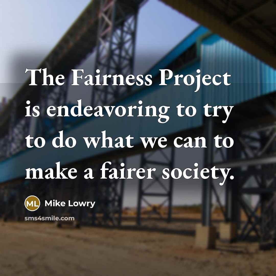 “The Fairness Project is endeavoring to try to do what…” quote by Mike Lowry