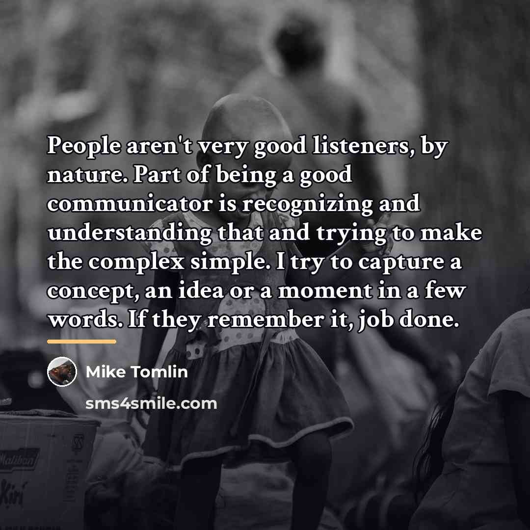 “People aren't very good listeners, by nature. Part of being…” quote by Mike Tomlin