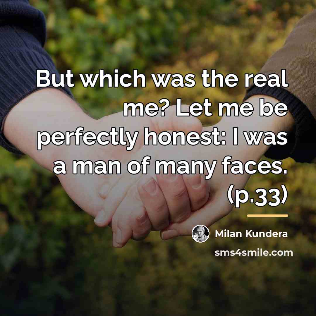 “But which was the real me? Let me be perfectly…” quote by Milan Kundera