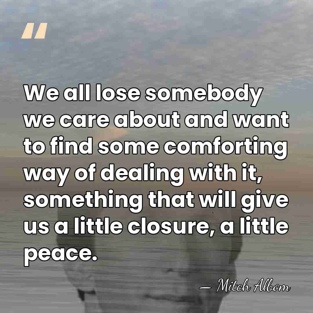 We all lose somebody we care about and want to find some&hellip; - Mitch Albom