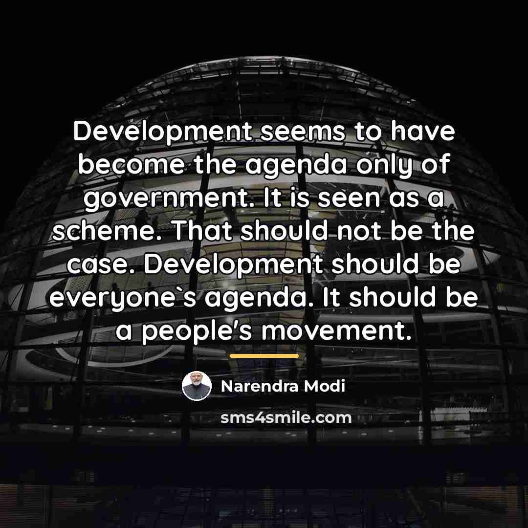 “Development seems to have become the agenda only of government.…” quote by Narendra Modi