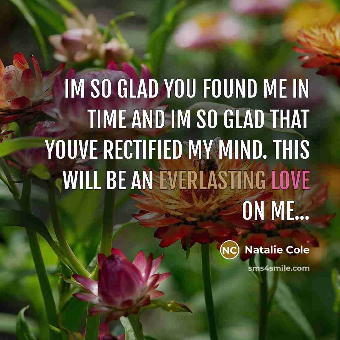 “Im so glad you found me in time and Im…” quote by Natalie Cole