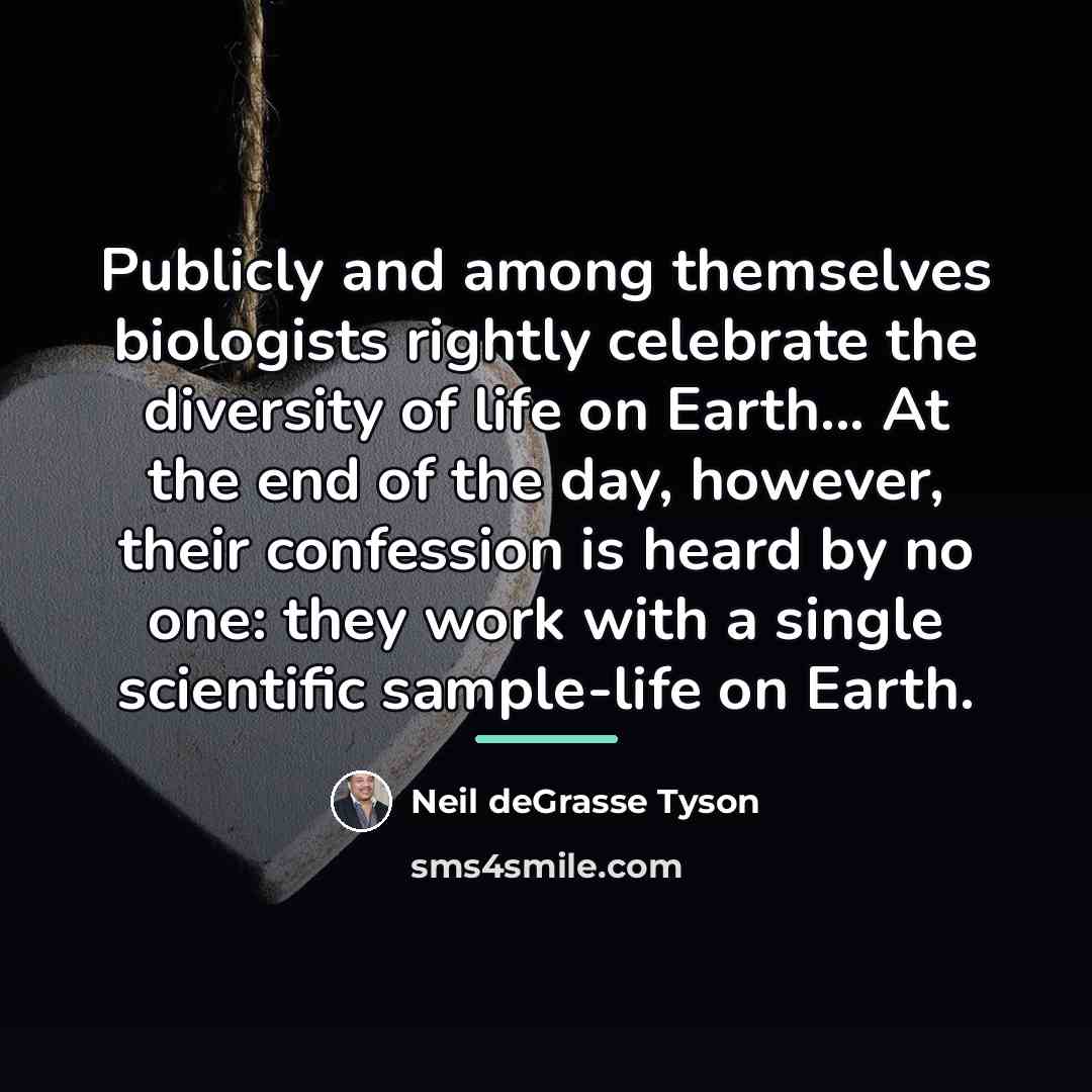 “Publicly and among themselves biologists rightly celebrate the diversity of…” quote by Neil deGrasse Tyson