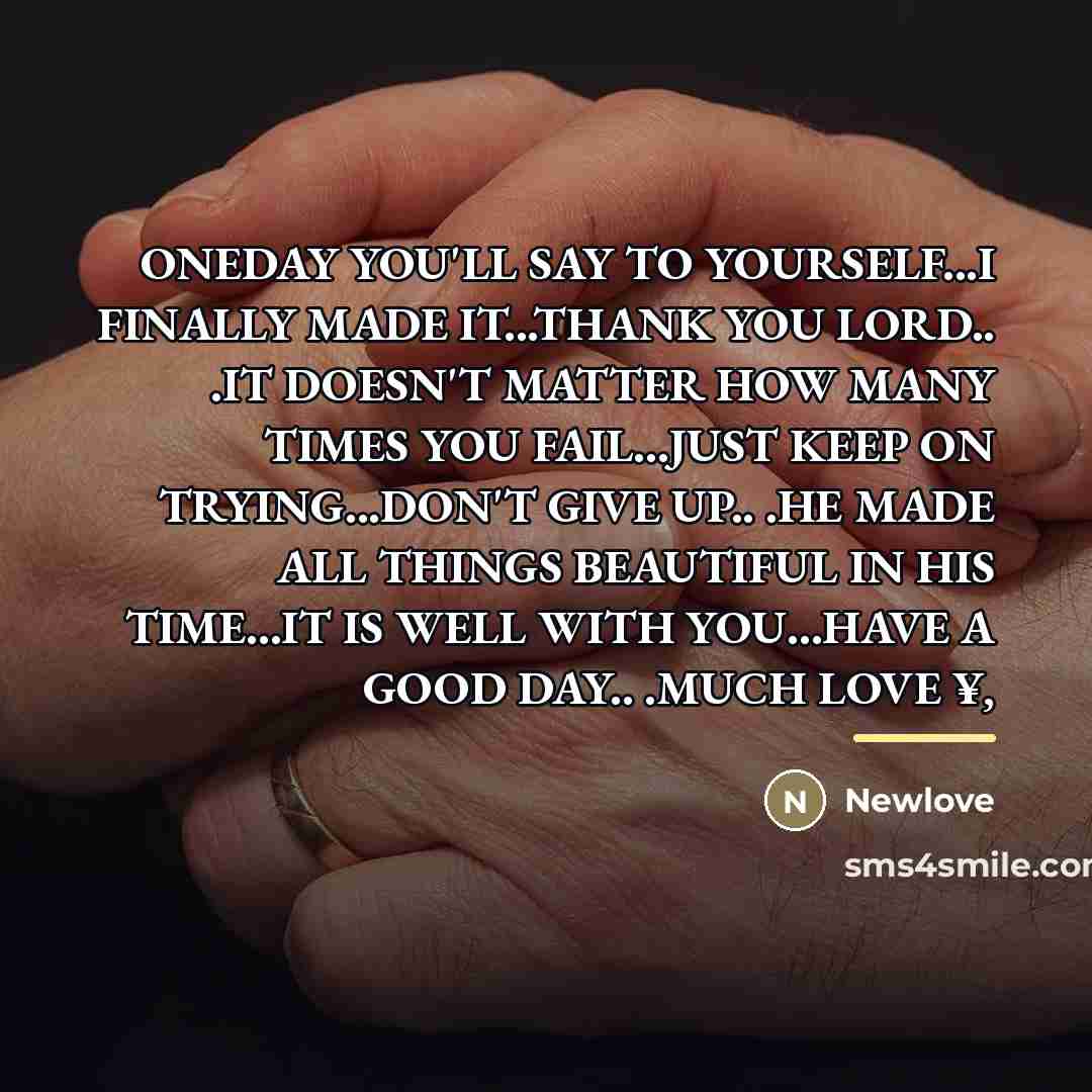 “ONEDAY YOU'LL SAY TO YOURSELF...I FINALLY MADE IT...THANK YOU LORD..…” quote by Newlove