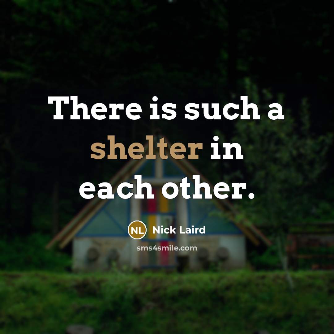 “There is such a shelter in each other.…” quote by Nick Laird