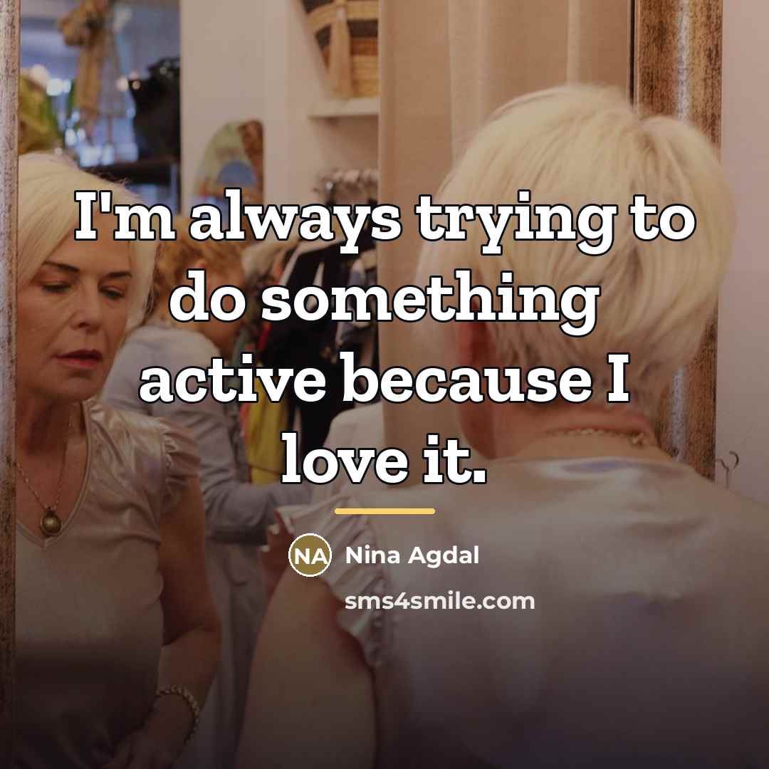 “I'm always trying to do something active because I love…” quote by Nina Agdal