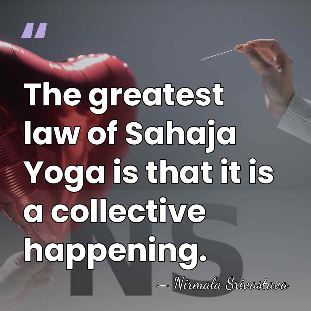 The greatest law of Sahaja Yoga is that it is a collective&hellip; - Nirmala Srivastava