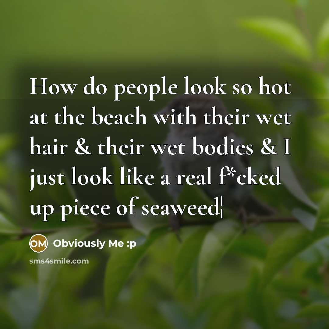 “How do people look so hot at the beach with…” quote by Obviously Me :p