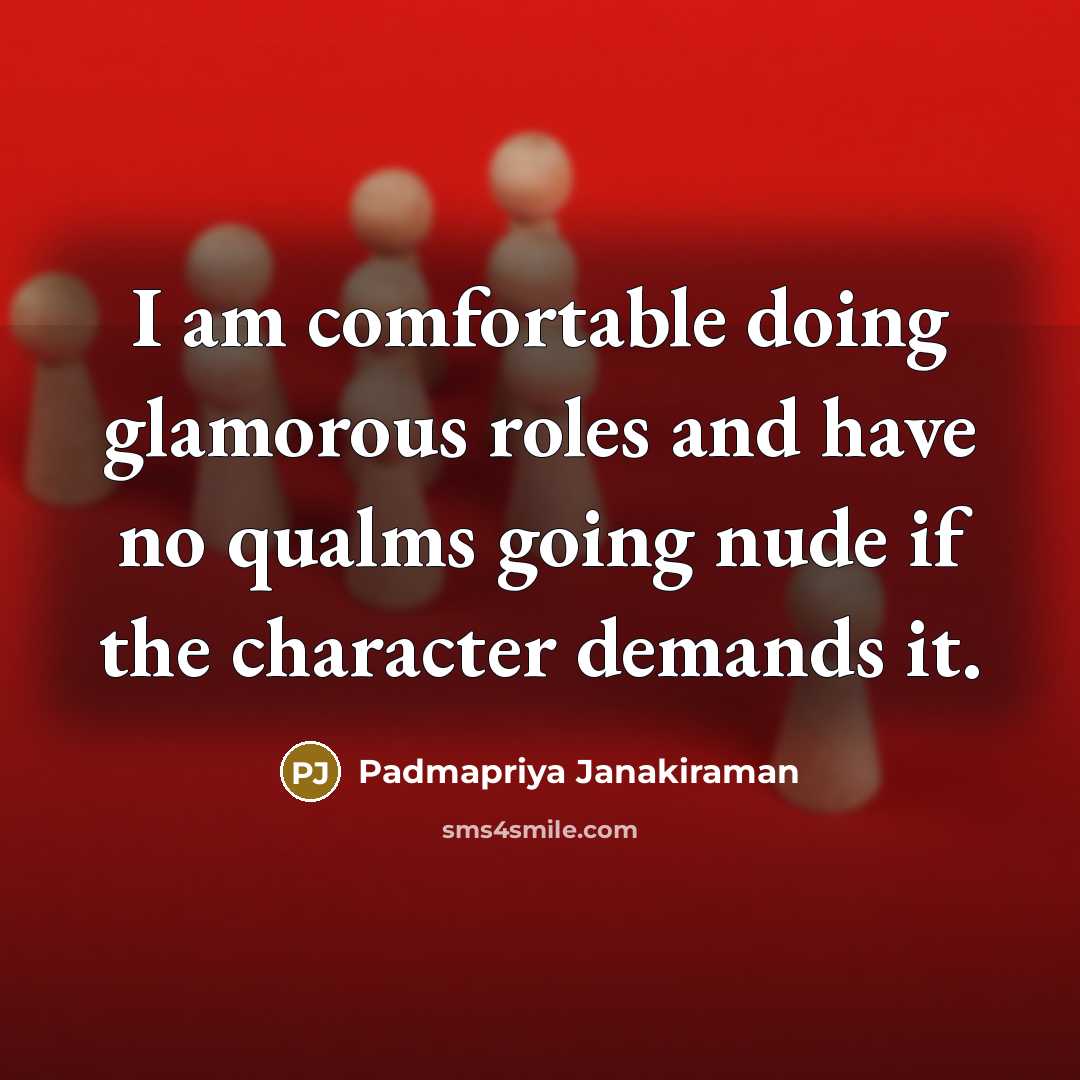 “I am comfortable doing glamorous roles and have no qualms…” quote by Padmapriya Janakiraman
