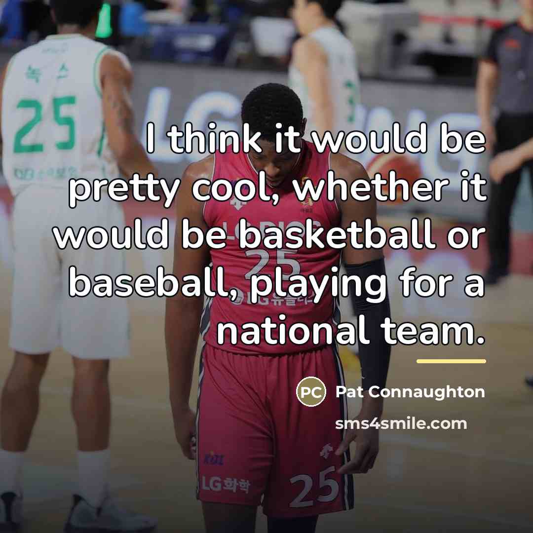 “I think it would be pretty cool, whether it would…” quote by Pat Connaughton