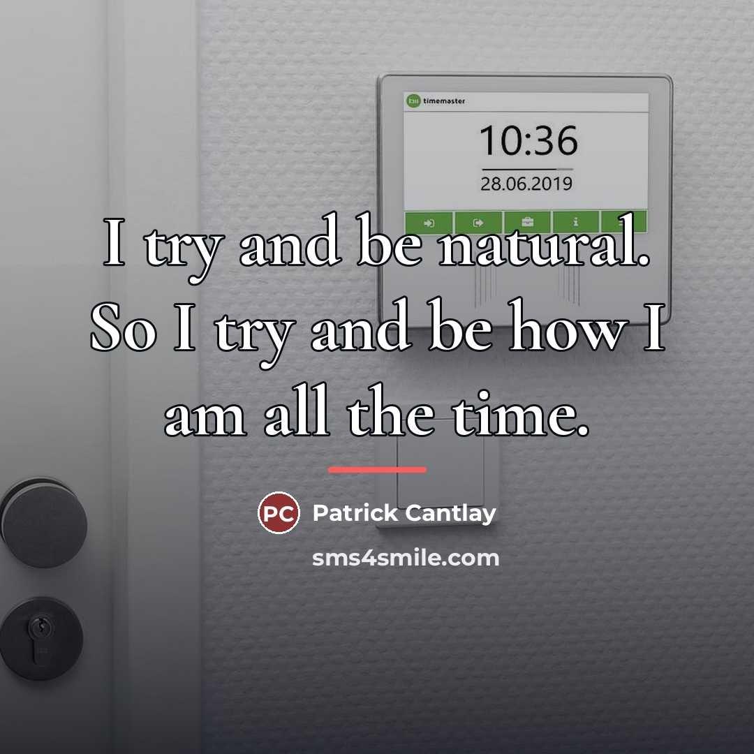 “I try and be natural. So I try and be…” quote by Patrick Cantlay