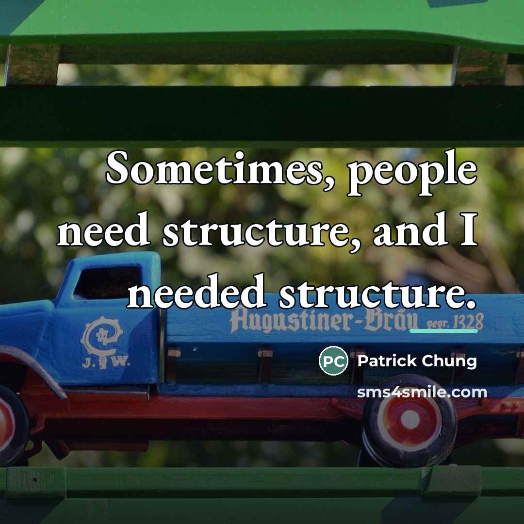 “Sometimes, people need structure, and I needed structure.…” quote by Patrick Chung
