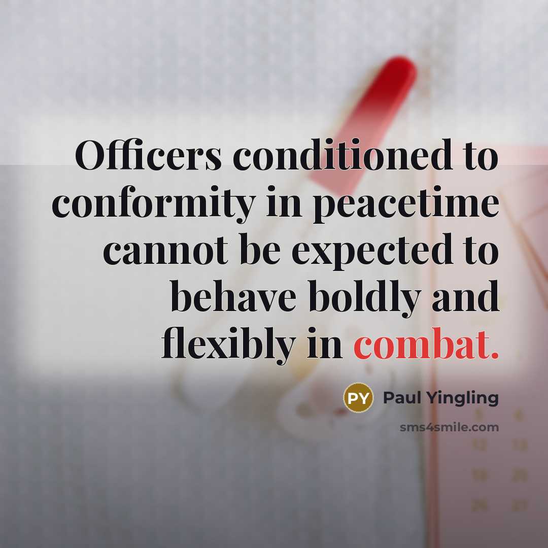 “Officers conditioned to conformity in peacetime cannot be expected to…” quote by Paul Yingling