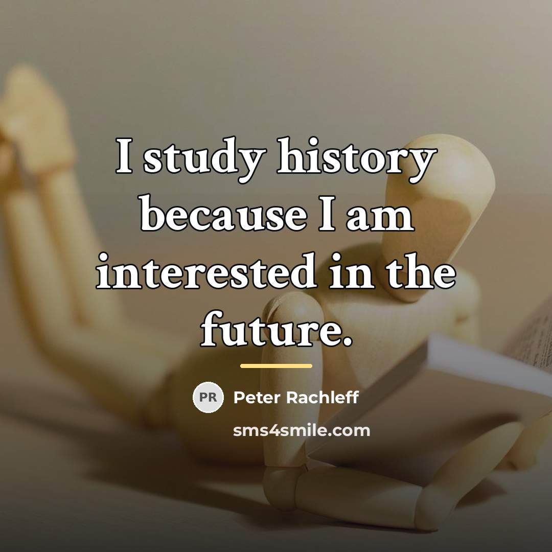 “I study history because I am interested in the future.…” quote by Peter Rachleff