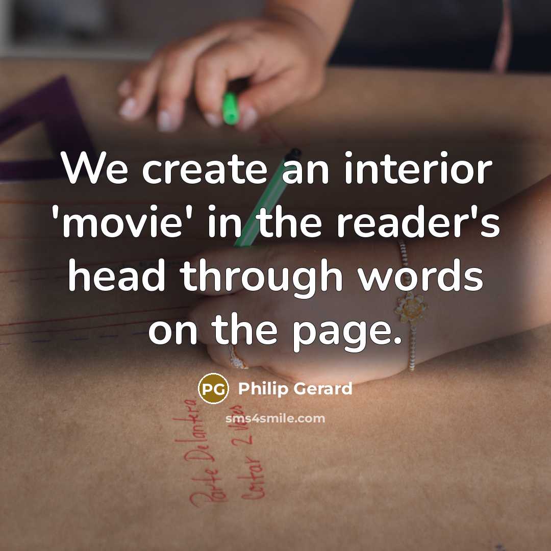 “We create an interior 'movie' in the reader's head through…” quote by Philip Gerard