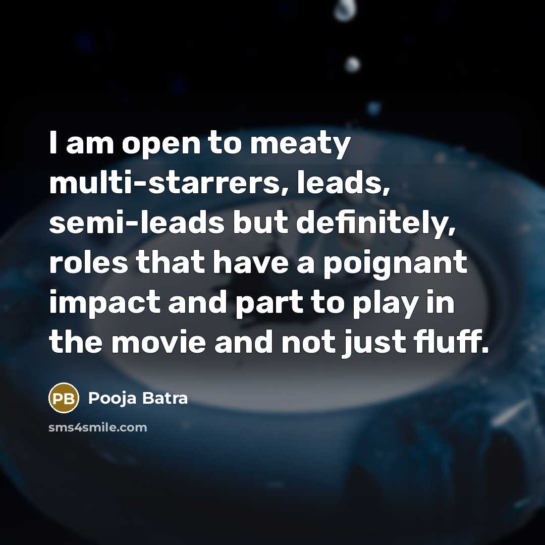 “I am open to meaty multi-starrers, leads, semi-leads but definitely,…” quote by Pooja Batra