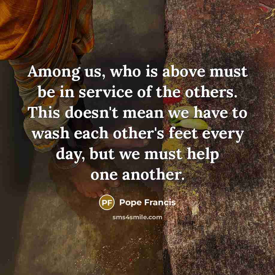 “Among us, who is above must be in service of…” quote by Pope Francis