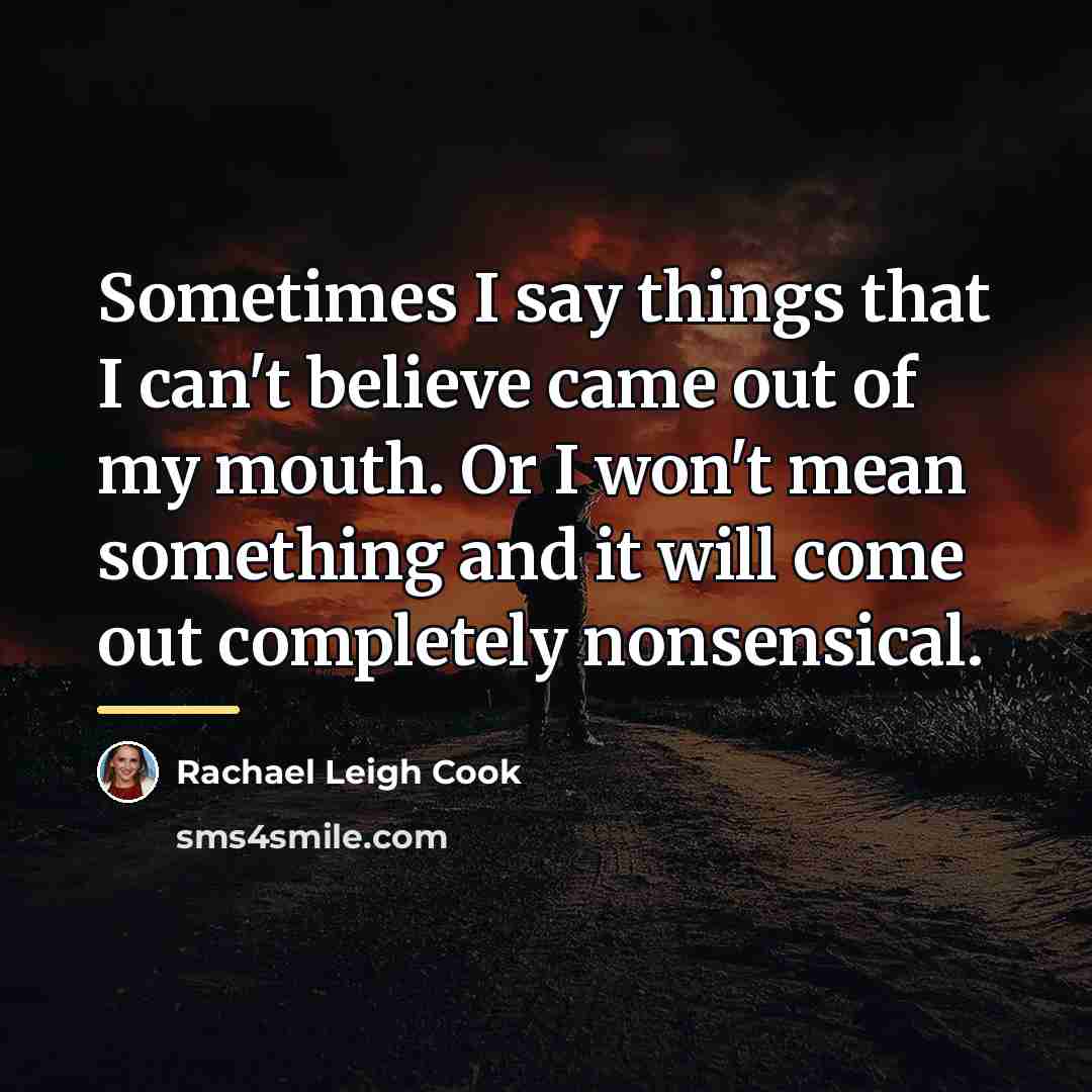 “Sometimes I say things that I can't believe came out…” quote by Rachael Leigh Cook