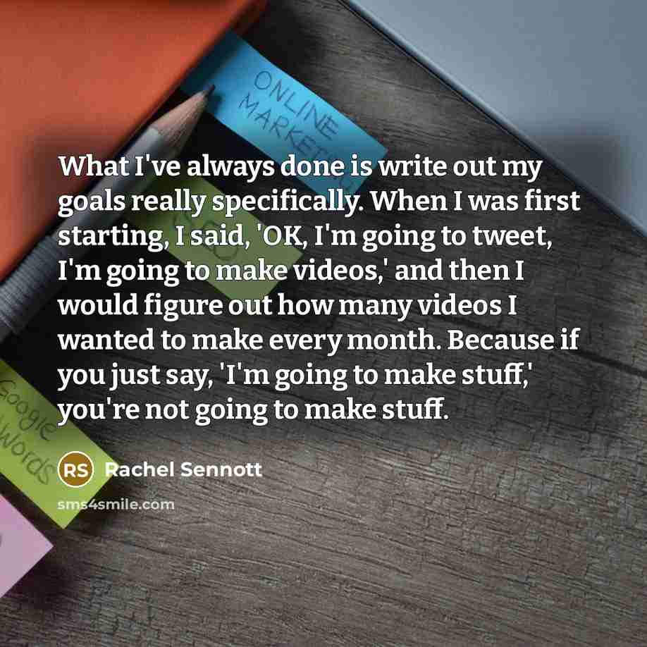 “What I've always done is write out my goals really…” quote by Rachel Sennott