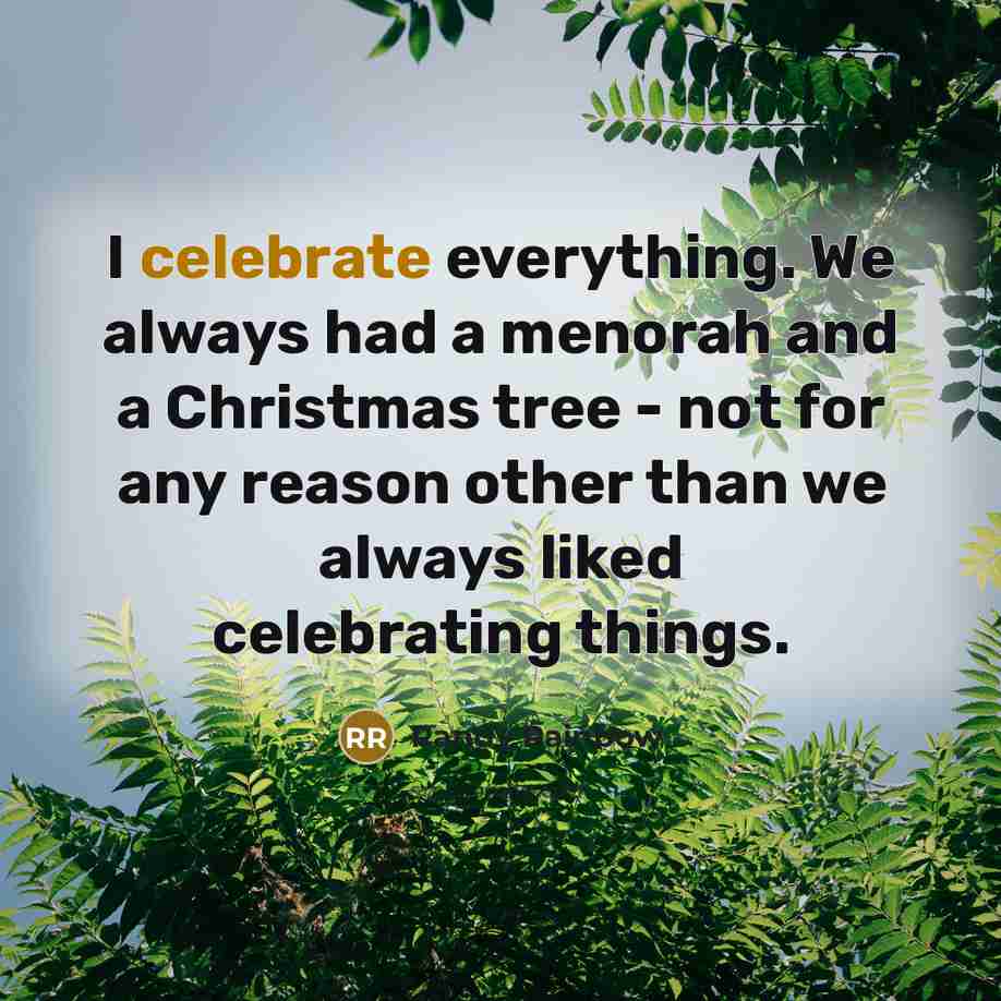 “I celebrate everything. We always had a menorah and a…” quote by Randy Rainbow