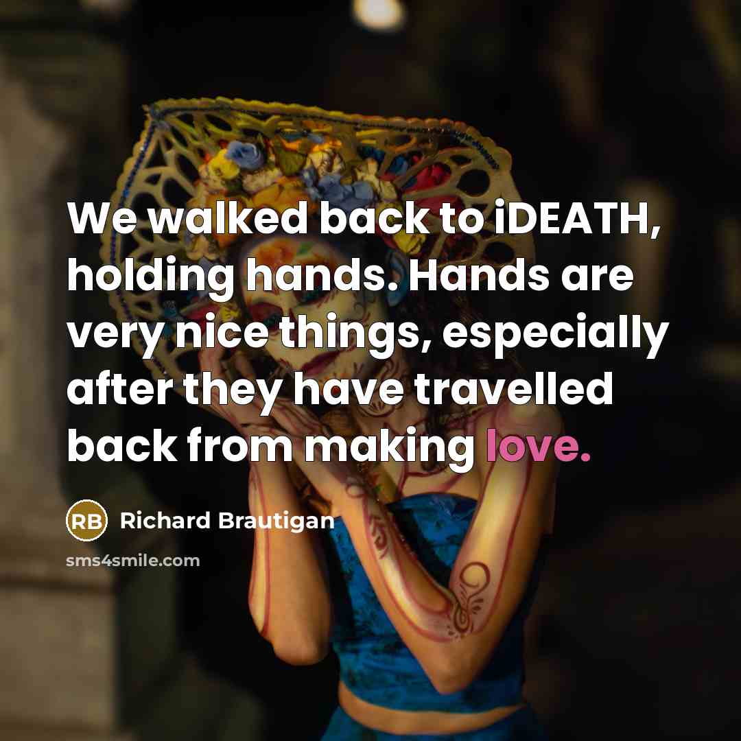 “We walked back to iDEATH, holding hands. Hands are very…” quote by Richard Brautigan