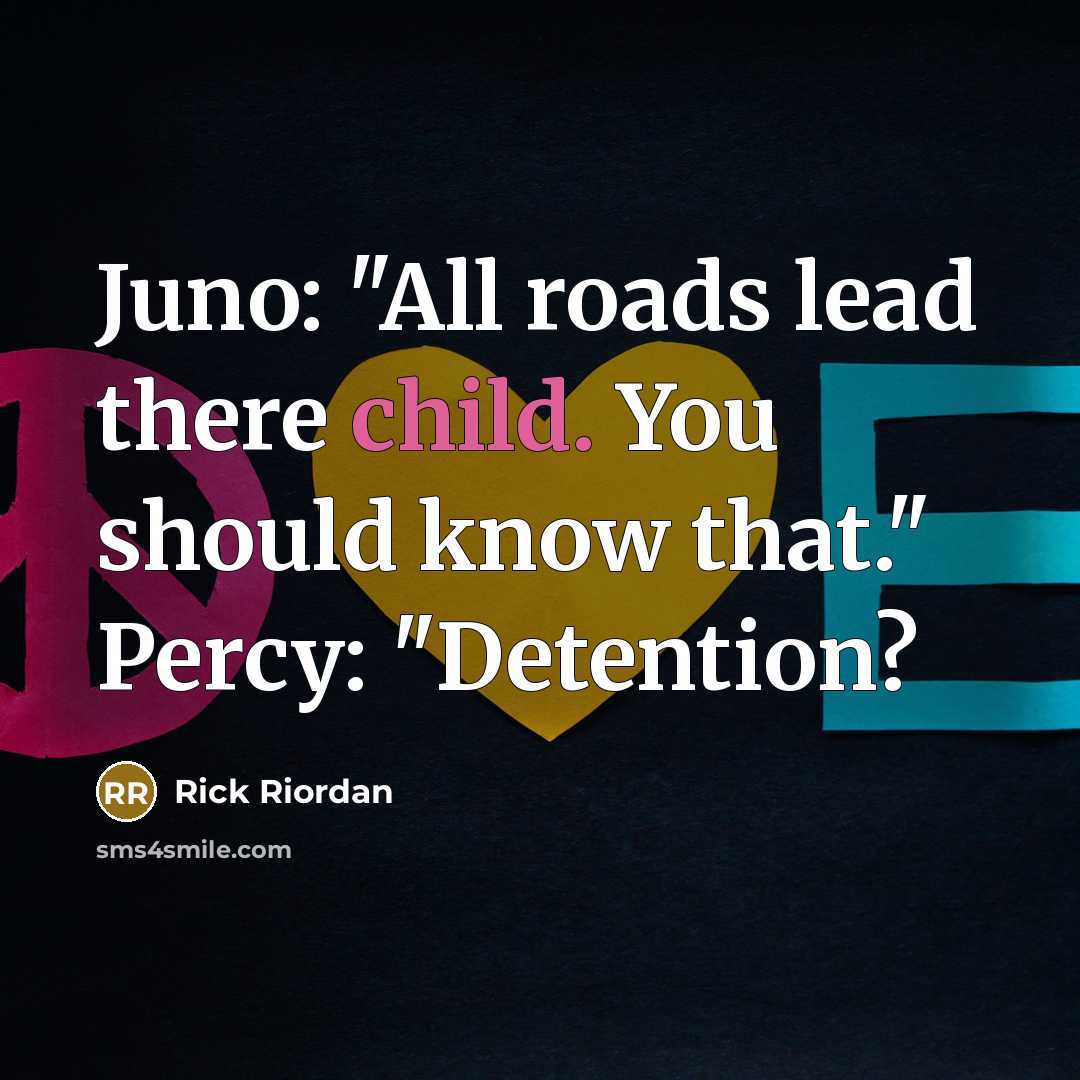 “Juno: "All roads lead there child. You should know that."…” quote by Rick Riordan