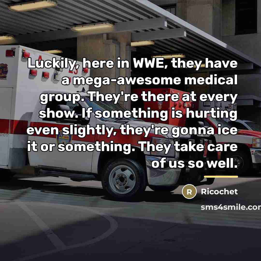 “Luckily, here in WWE, they have a mega-awesome medical group.…” quote by Ricochet