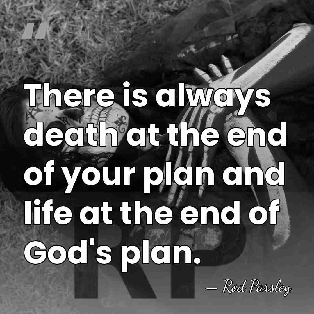 There is always death at the end of your plan and life&hellip; - Rod Parsley