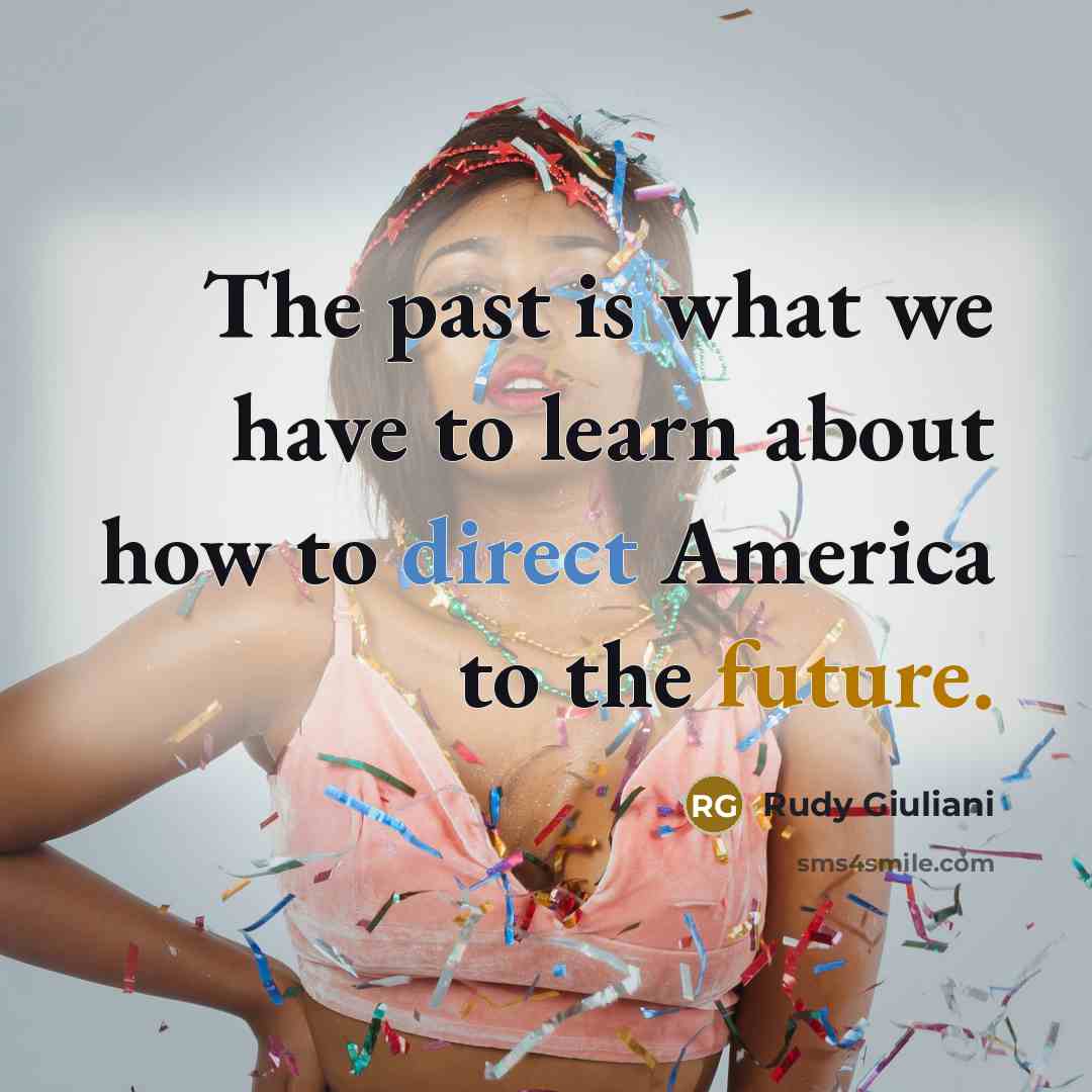 “The past is what we have to learn about how…” quote by Rudy Giuliani