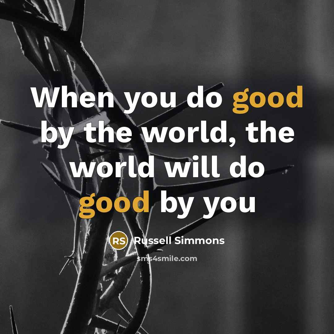 “When you do good by the world, the world will…” quote by Russell Simmons