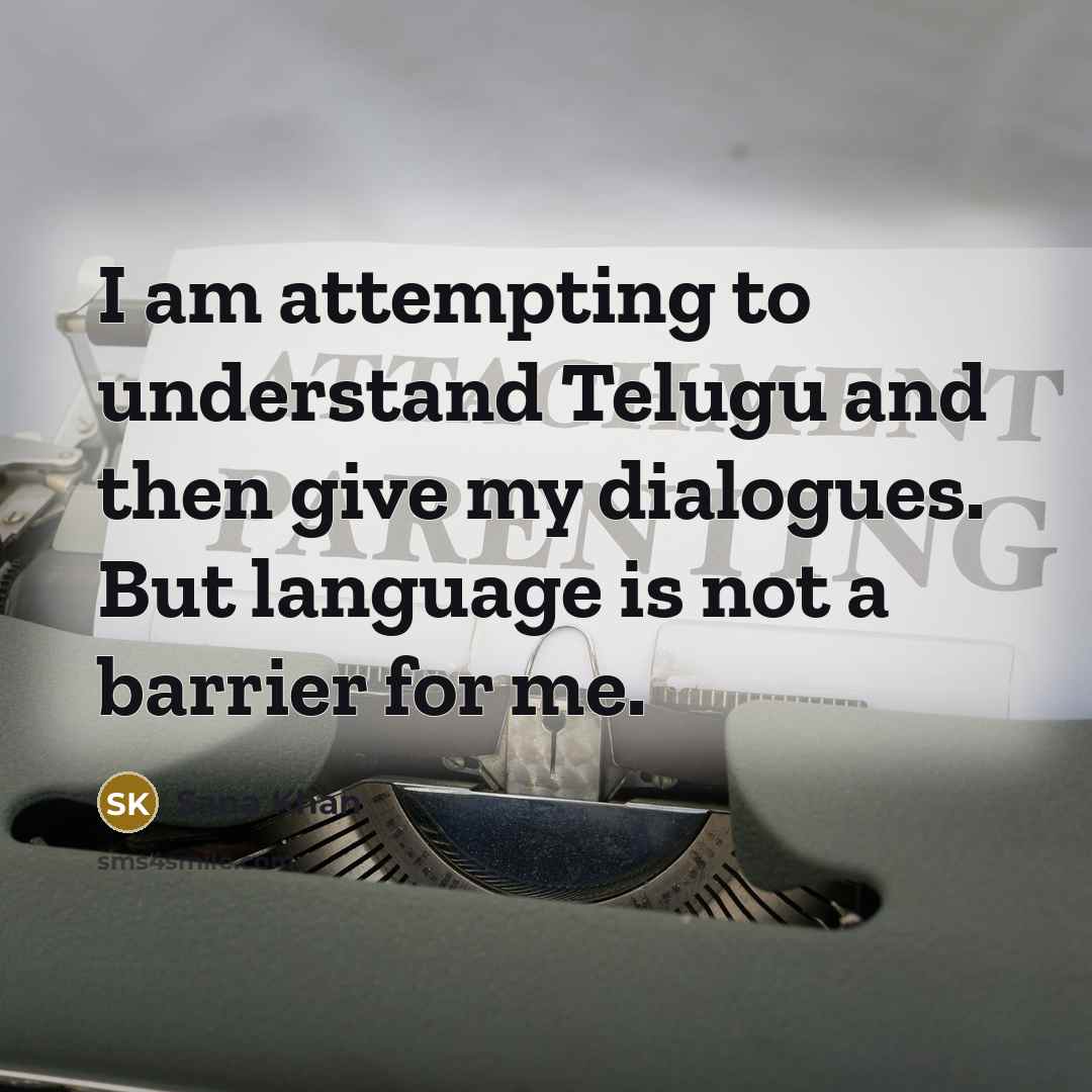 “I am attempting to understand Telugu and then give my…” quote by Sana Khan