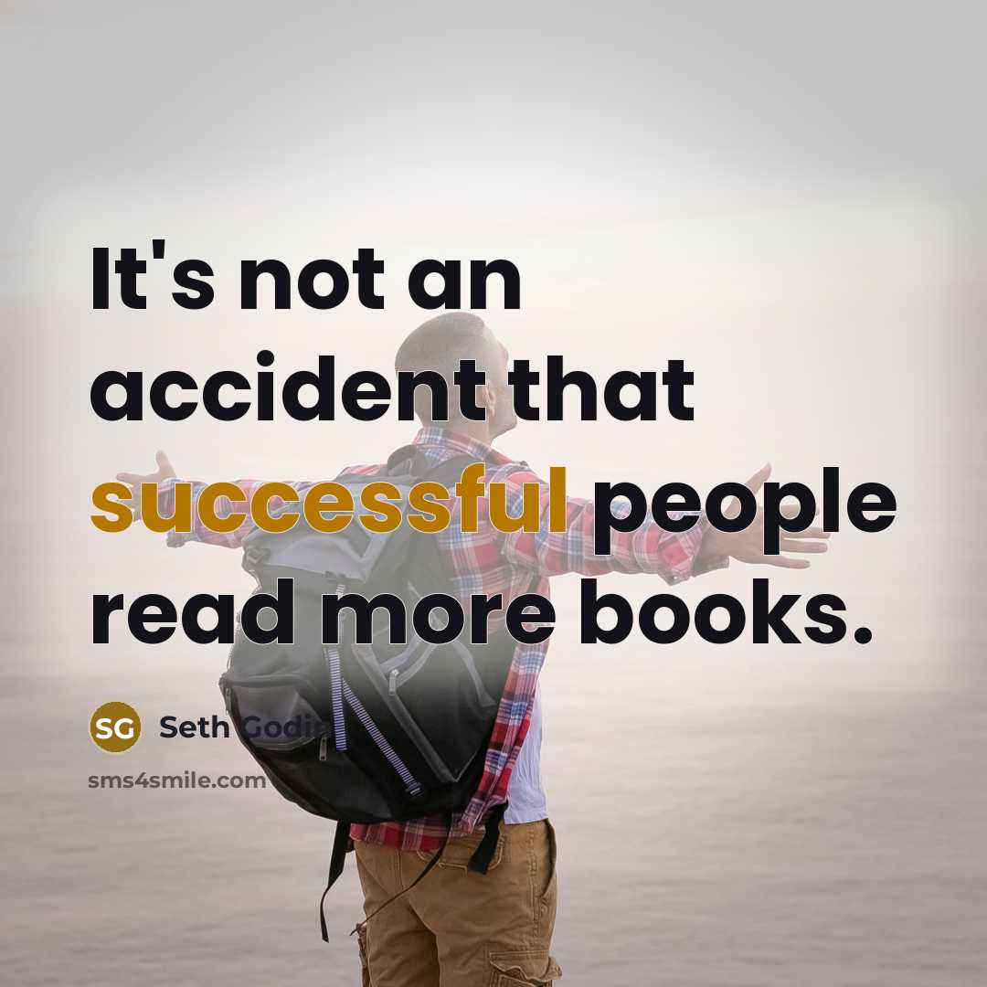 “It's not an accident that successful people read more books.…” quote by Seth Godin