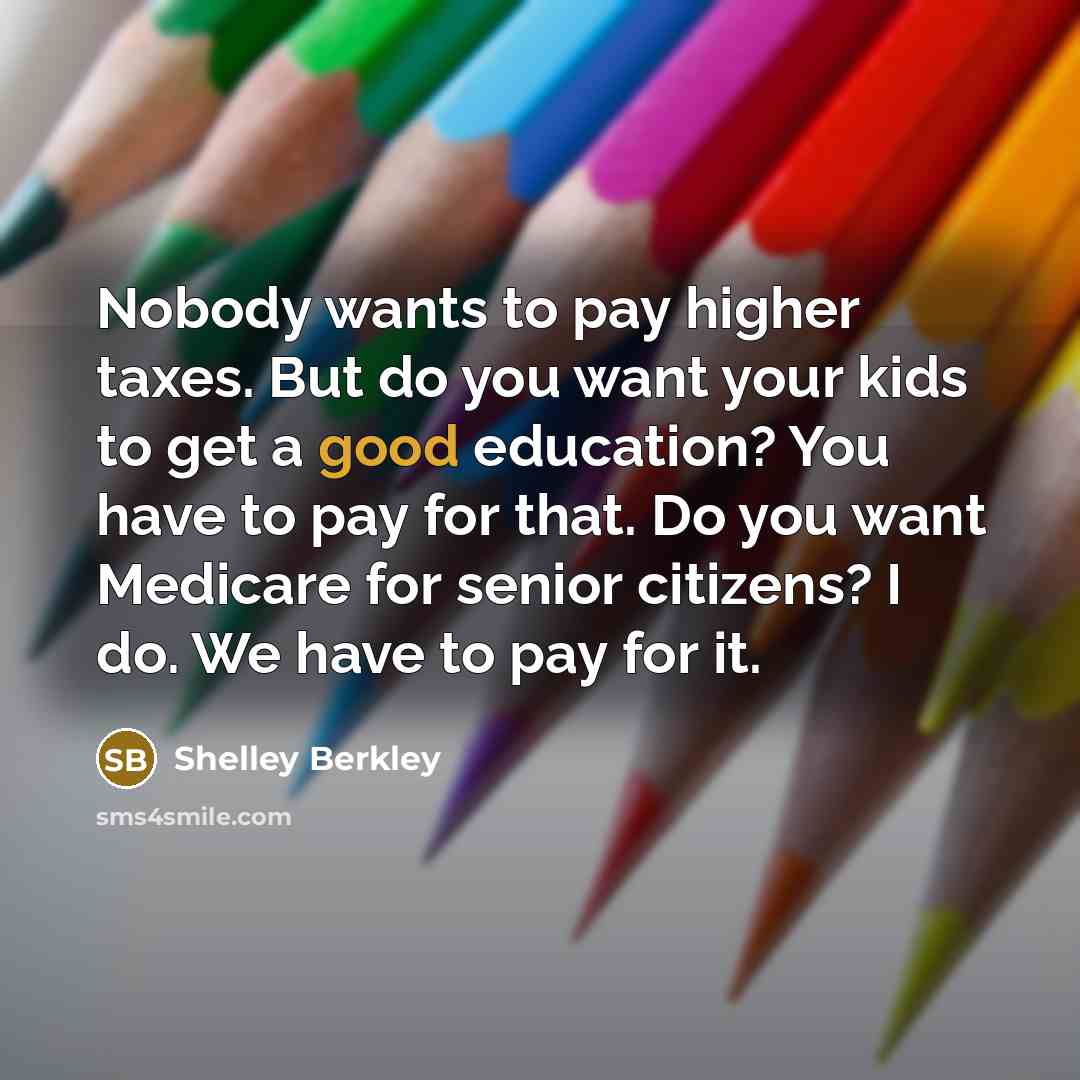 “Nobody wants to pay higher taxes. But do you want…” quote by Shelley Berkley