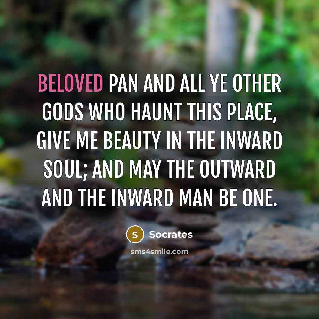 “Beloved Pan and all ye other gods who haunt this…” quote by Socrates