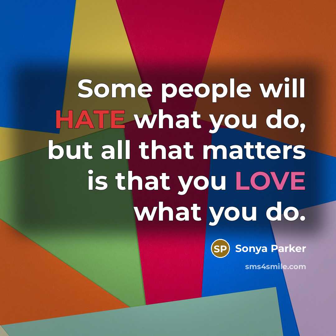“Some people will HATE what you do, but all that…” quote by Sonya Parker