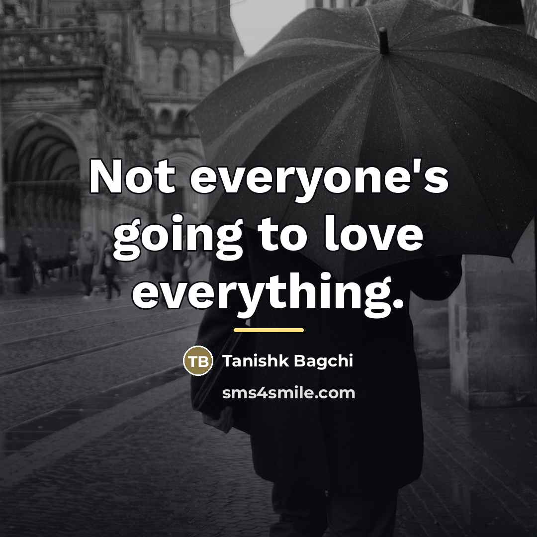 “Not everyone's going to love everything.…” quote by Tanishk Bagchi