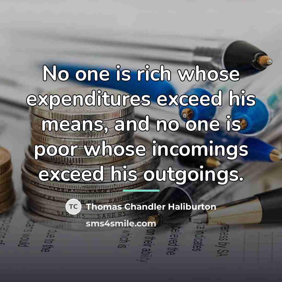 “No one is rich whose expenditures exceed his means, and…” quote by Thomas Chandler Haliburton