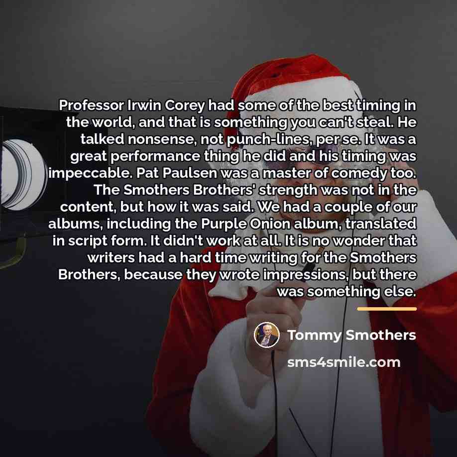 “Professor Irwin Corey had some of the best timing in…” quote by Tommy Smothers