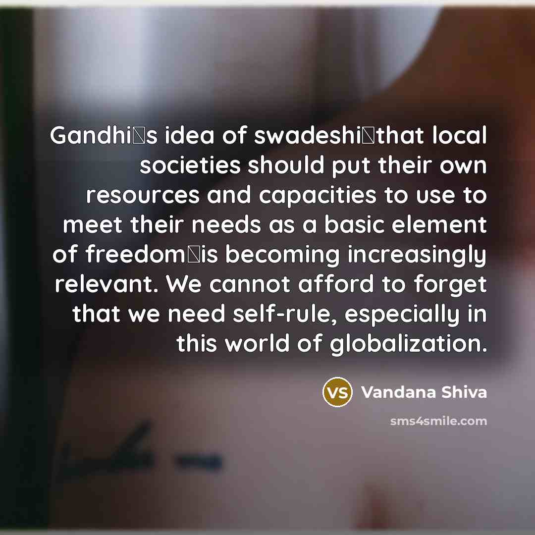 “Gandhis idea of swadeshithat local societies should put their own…” quote by Vandana Shiva