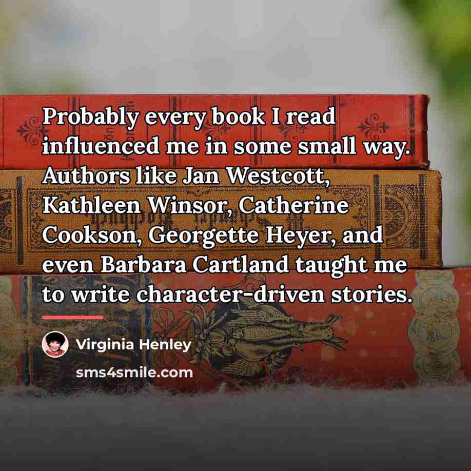 “Probably every book I read influenced me in some small…” quote by Virginia Henley