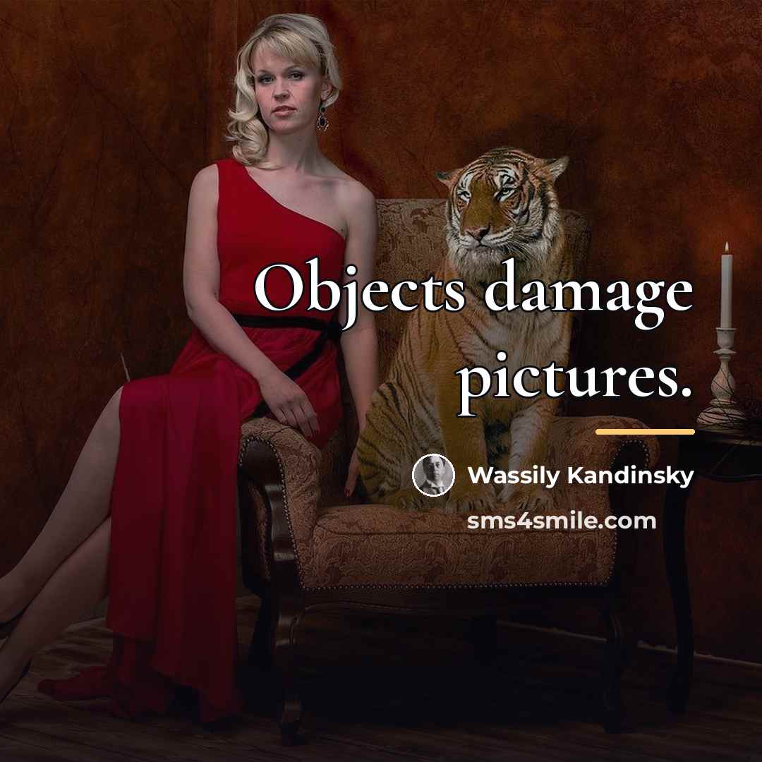 “Objects damage pictures.…” quote by Wassily Kandinsky