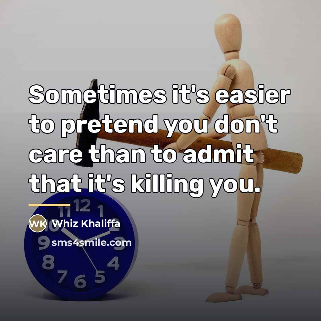 “Sometimes it's easier to pretend you don't care than to…” quote by Whiz Khaliffa