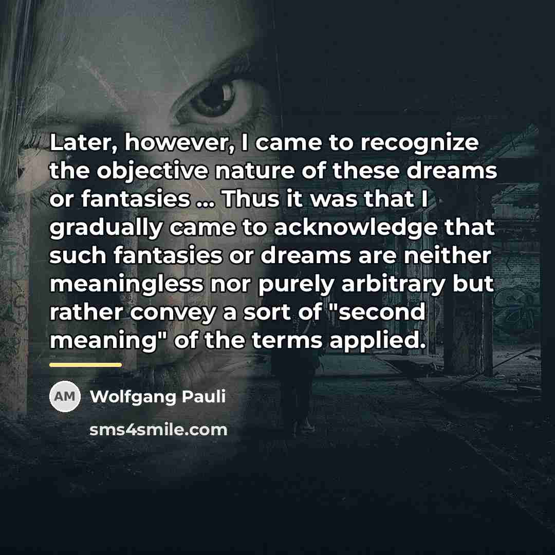 “Later, however, I came to recognize the objective nature of…” quote by Wolfgang Pauli