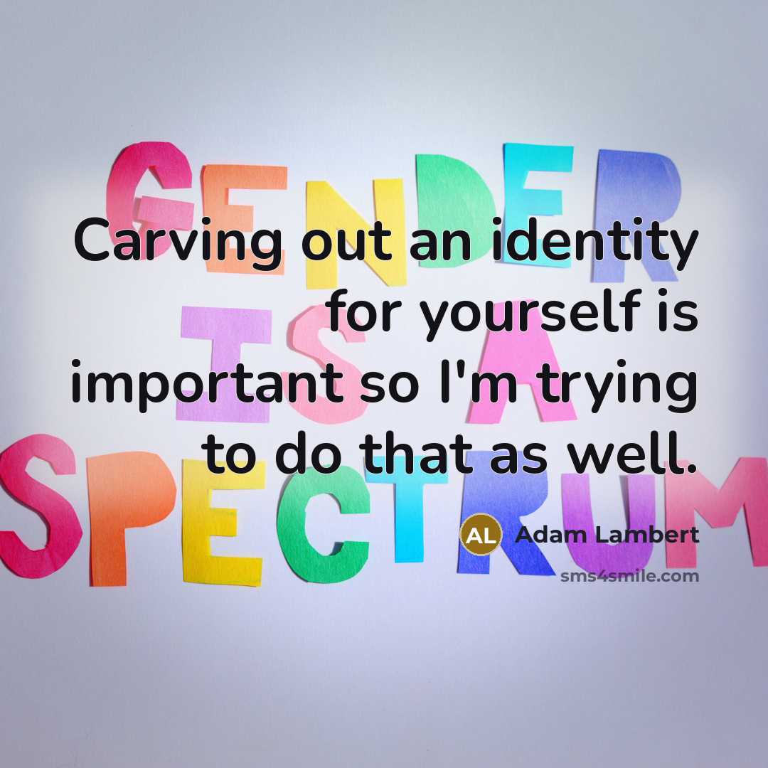 “Carving out an identity for yourself is important so I'm…” quote by Adam Lambert