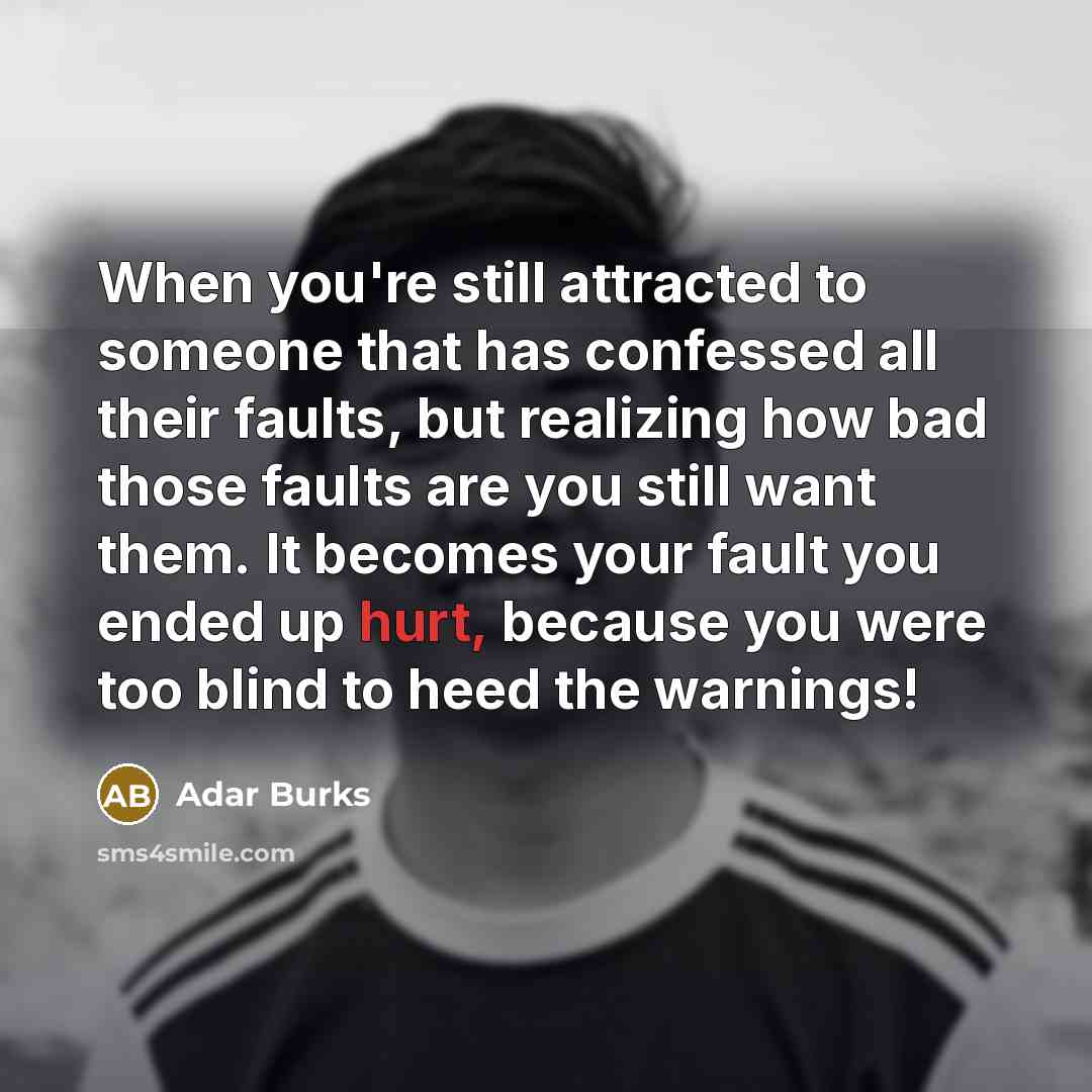“When you're still attracted to someone that has confessed all…” quote by Adar Burks