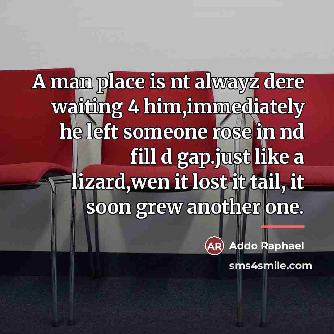 “A man place is nt alwayz dere waiting 4 him,immediately…” quote by Addo Raphael