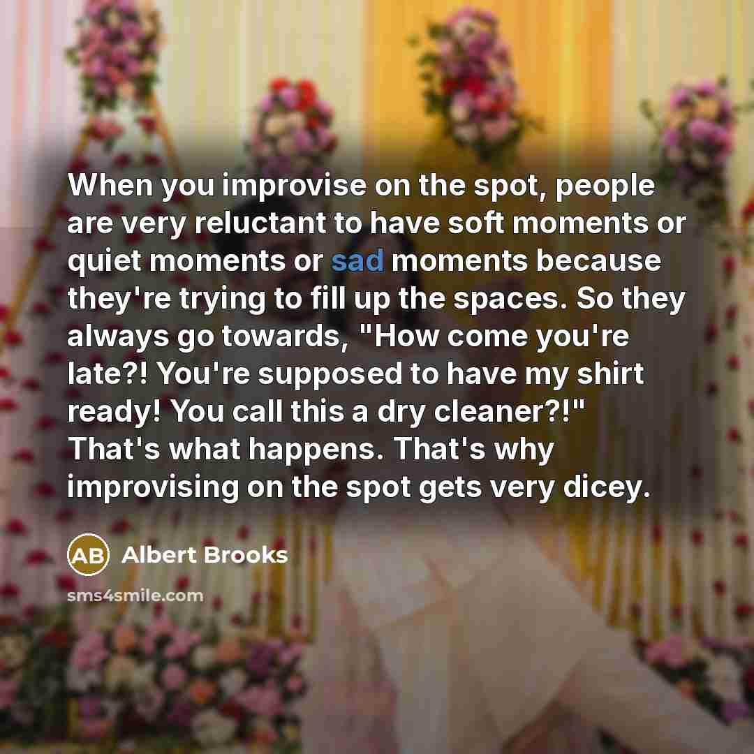 “When you improvise on the spot, people are very reluctant…” quote by Albert Brooks