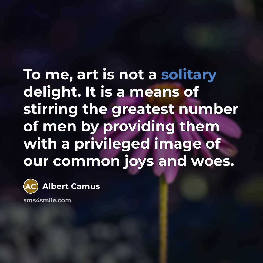 “To me, art is not a solitary delight. It is…” quote by Albert Camus