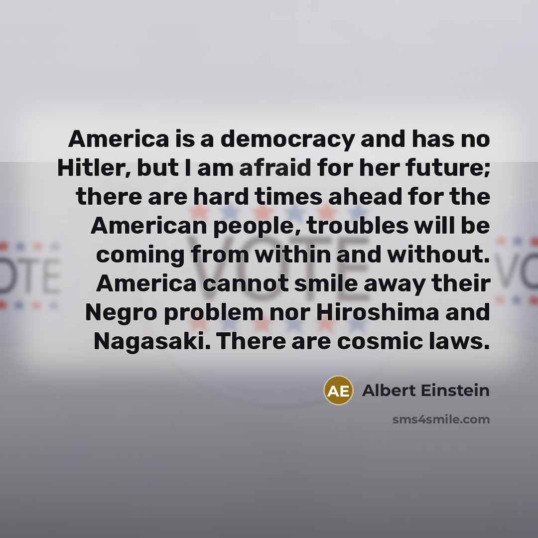 “America is a democracy and has no Hitler, but I…” quote by Albert Einstein